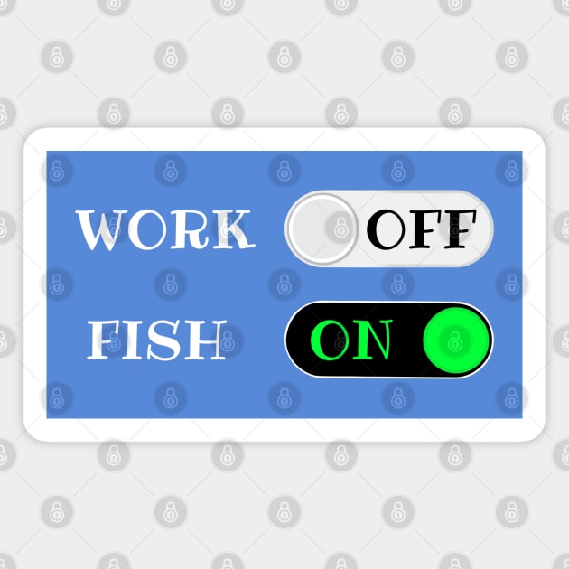 Work OFF Fish ON - funny retirement quotes Magnet by BrederWorks